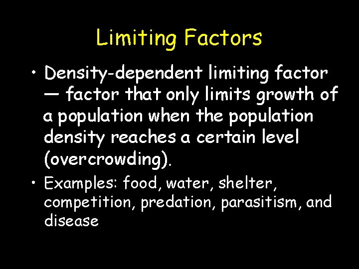 Limiting Factors • Density-dependent limiting factor — factor that only limits growth of a