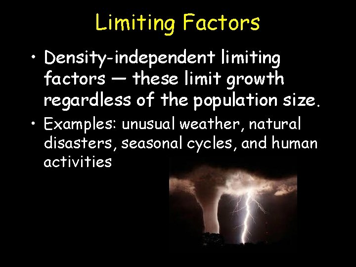 Limiting Factors • Density-independent limiting factors — these limit growth regardless of the population
