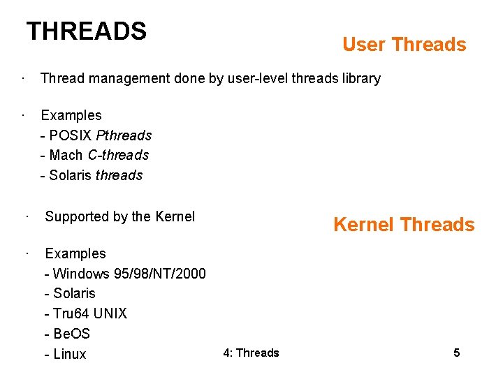 THREADS User Threads • Thread management done by user-level threads library • Examples -