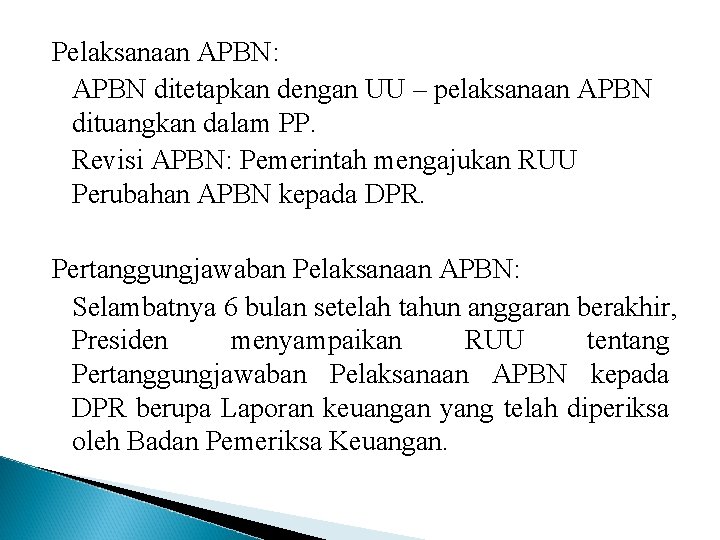 Pelaksanaan APBN: APBN ditetapkan dengan UU – pelaksanaan APBN dituangkan dalam PP. Revisi APBN: