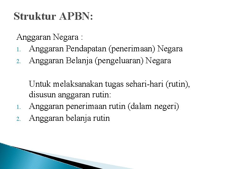 Struktur APBN: Anggaran Negara : 1. Anggaran Pendapatan (penerimaan) Negara 2. Anggaran Belanja (pengeluaran)