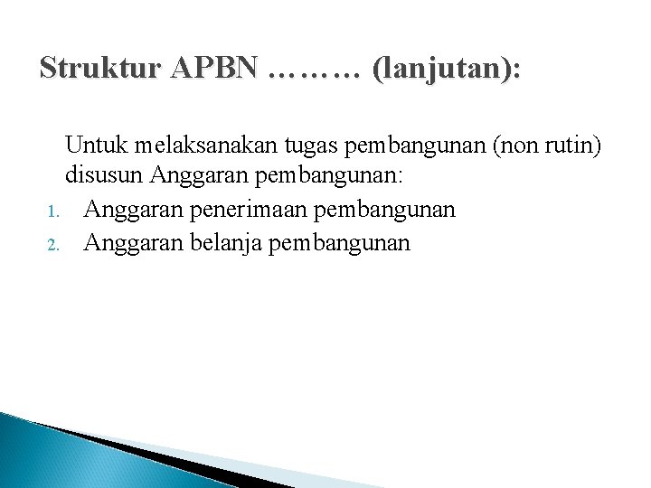 Struktur APBN ……… (lanjutan): Untuk melaksanakan tugas pembangunan (non rutin) disusun Anggaran pembangunan: 1.