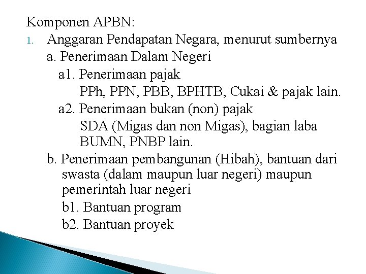 Komponen APBN: 1. Anggaran Pendapatan Negara, menurut sumbernya a. Penerimaan Dalam Negeri a 1.