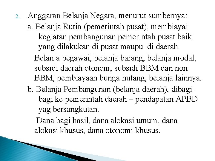 2. Anggaran Belanja Negara, menurut sumbernya: a. Belanja Rutin (pemerintah pusat), membiayai kegiatan pembangunan