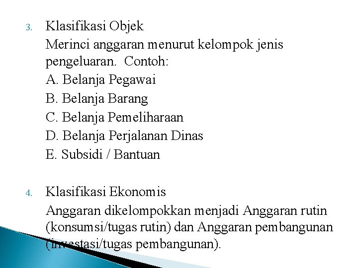 3. Klasifikasi Objek Merinci anggaran menurut kelompok jenis pengeluaran. Contoh: A. Belanja Pegawai B.