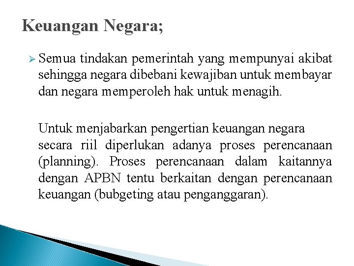 Keuangan Negara; Ø Semua tindakan pemerintah yang mempunyai akibat sehingga negara dibebani kewajiban untuk