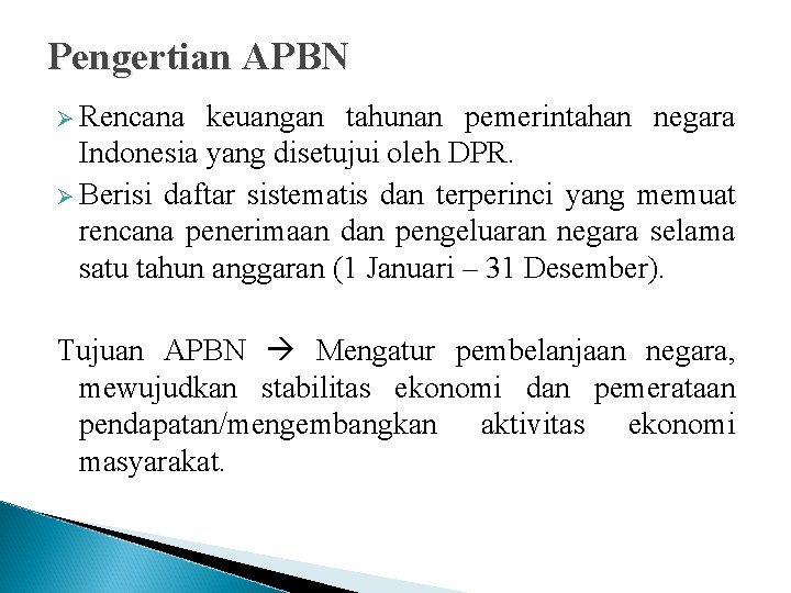 Pengertian APBN Ø Rencana keuangan tahunan pemerintahan negara Indonesia yang disetujui oleh DPR. Ø