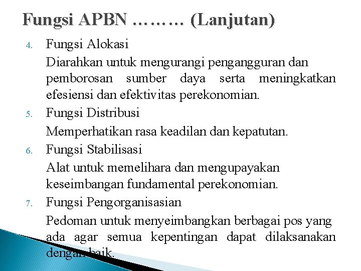 Fungsi APBN ……… (Lanjutan) 4. 5. 6. 7. Fungsi Alokasi Diarahkan untuk mengurangi pengangguran