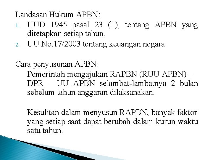 Landasan Hukum APBN: 1. UUD 1945 pasal 23 (1), tentang APBN yang ditetapkan setiap