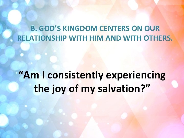 B. GOD’S KINGDOM CENTERS ON OUR RELATIONSHIP WITH HIM AND WITH OTHERS. “Am I