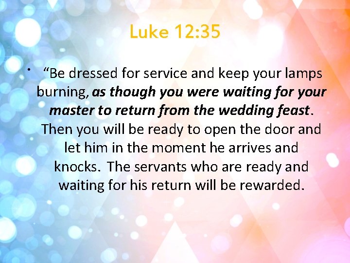 Luke 12: 35 • “Be dressed for service and keep your lamps burning, as