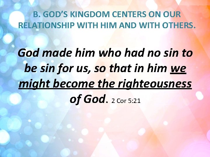 B. GOD’S KINGDOM CENTERS ON OUR RELATIONSHIP WITH HIM AND WITH OTHERS. God made