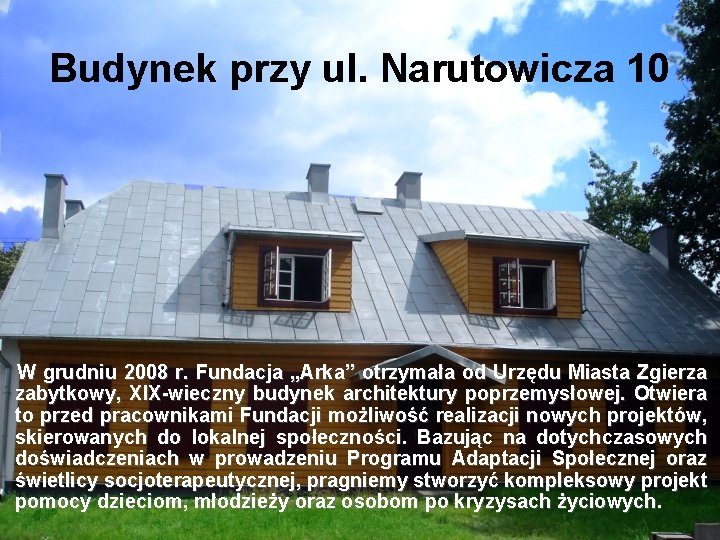 Budynek przy ul. Narutowicza 10 W grudniu 2008 r. Fundacja „Arka” otrzymała od Urzędu