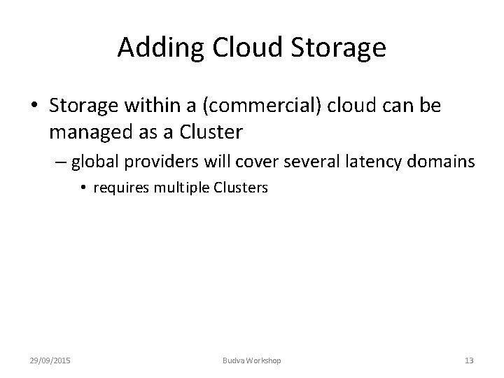 Adding Cloud Storage • Storage within a (commercial) cloud can be managed as a