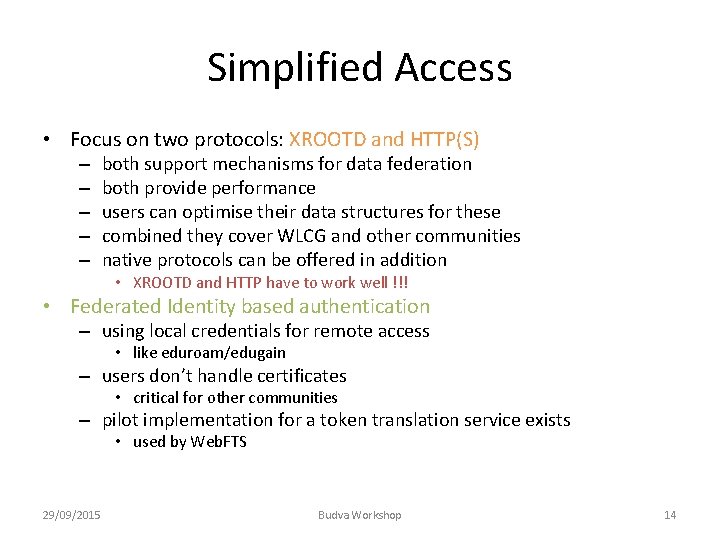 Simplified Access • Focus on two protocols: XROOTD and HTTP(S) – – – both