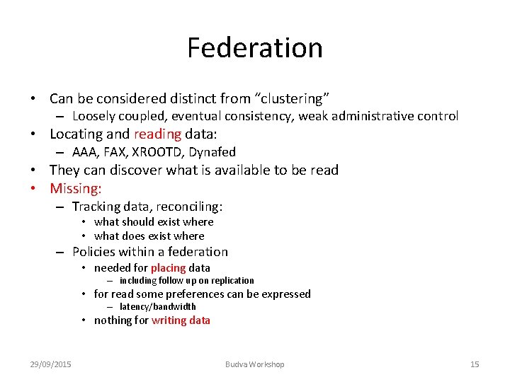 Federation • Can be considered distinct from “clustering” – Loosely coupled, eventual consistency, weak