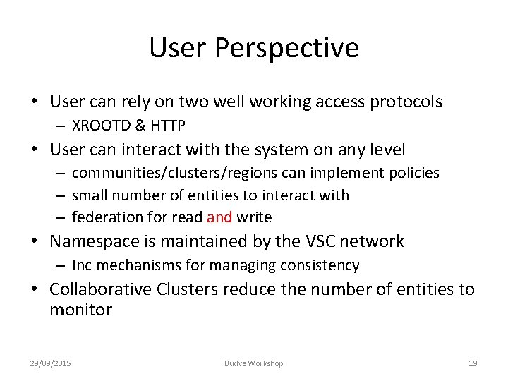 User Perspective • User can rely on two well working access protocols – XROOTD