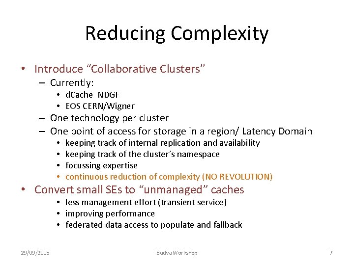 Reducing Complexity • Introduce “Collaborative Clusters” – Currently: • d. Cache NDGF • EOS