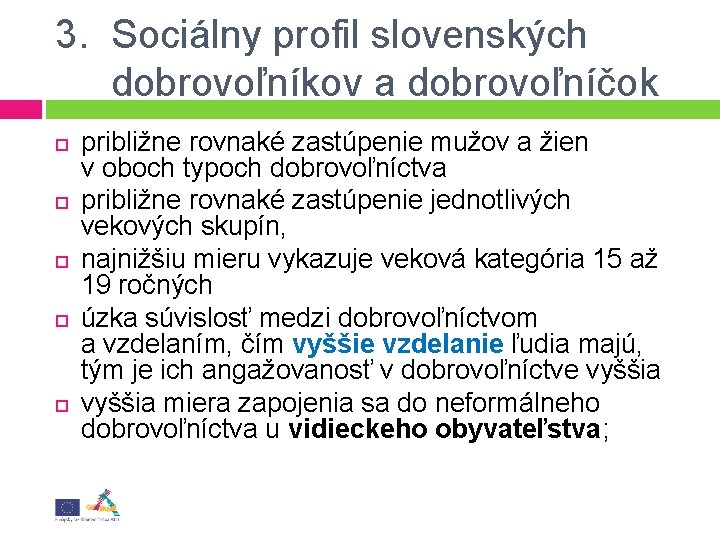 3. Sociálny profil slovenských dobrovoľníkov a dobrovoľníčok približne rovnaké zastúpenie mužov a žien v