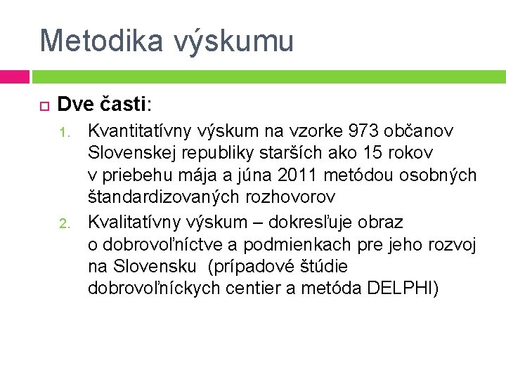Metodika výskumu Dve časti: 1. 2. Kvantitatívny výskum na vzorke 973 občanov Slovenskej republiky