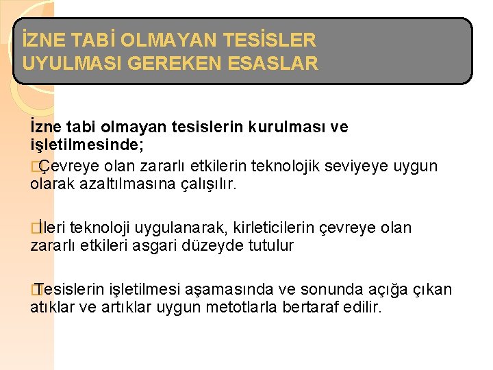 İZNE TABİ OLMAYAN TESİSLER UYULMASI GEREKEN ESASLAR İzne tabi olmayan tesislerin kurulması ve işletilmesinde;