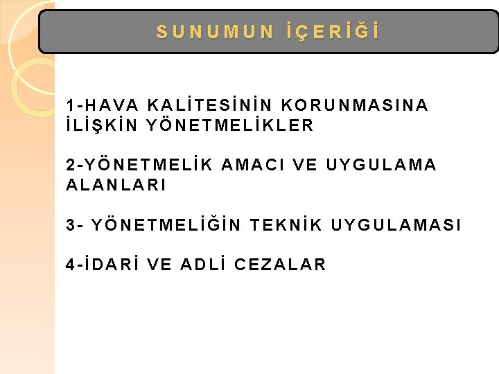 SUNUMUN İÇERİĞİ 1 -HAVA KALİTESİNİN KORUNMASINA İLİŞKİN YÖNETMELİKLER 2 -YÖNETMELİK AMACI VE UYGULAMA ALANLARI