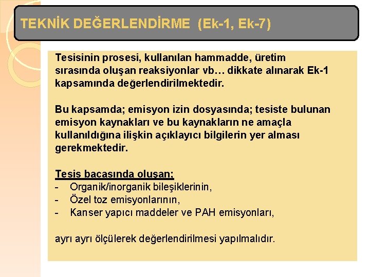 TEKNİK DEĞERLENDİRME (Ek-1, Ek-7) Tesisinin prosesi, kullanılan hammadde, üretim sırasında oluşan reaksiyonlar vb… dikkate