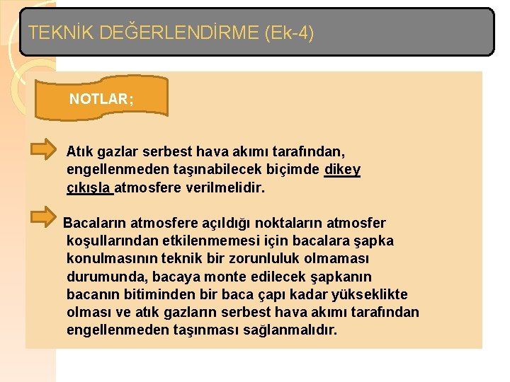 TEKNİK DEĞERLENDİRME (Ek-4) NOTLAR; Atık gazlar serbest hava akımı tarafından, engellenmeden taşınabilecek biçimde dikey