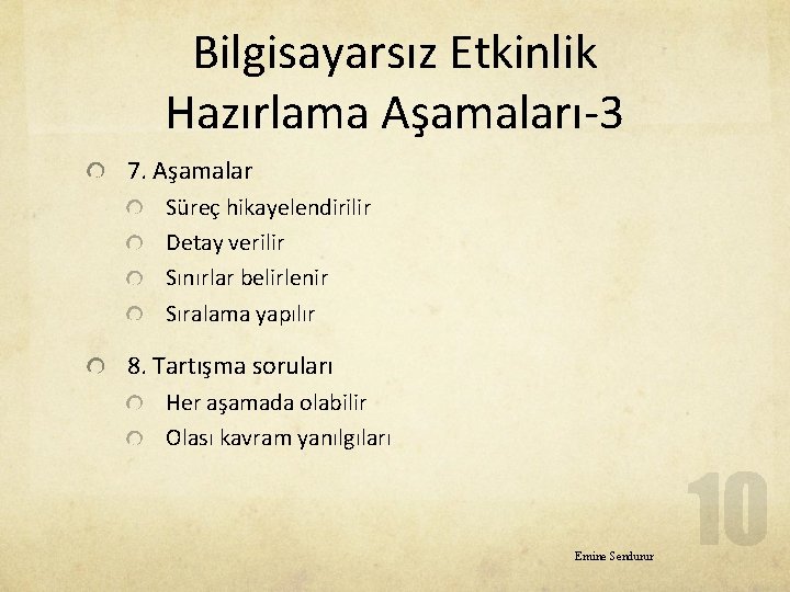 Bilgisayarsız Etkinlik Hazırlama Aşamaları-3 7. Aşamalar Süreç hikayelendirilir Detay verilir Sınırlar belirlenir Sıralama yapılır