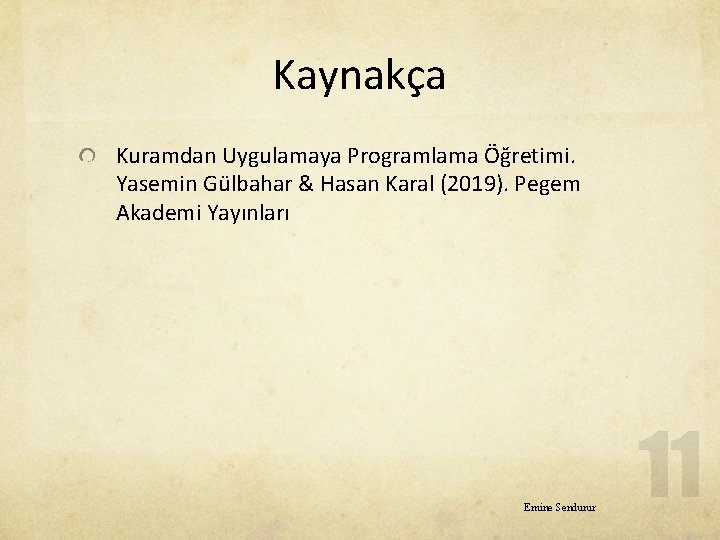 Kaynakça Kuramdan Uygulamaya Programlama Öğretimi. Yasemin Gülbahar & Hasan Karal (2019). Pegem Akademi Yayınları