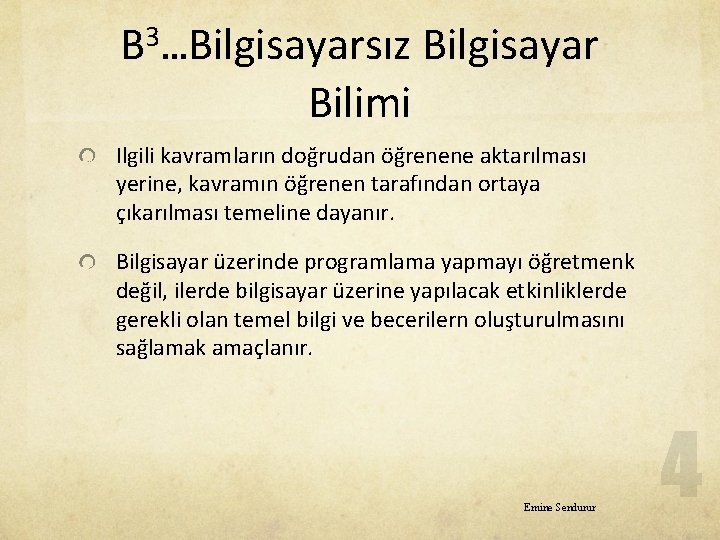 B 3…Bilgisayarsız Bilgisayar Bilimi Ilgili kavramların doğrudan öğrenene aktarılması yerine, kavramın öğrenen tarafından ortaya