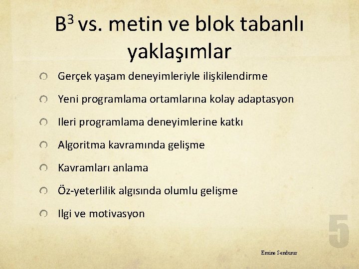 3 B vs. metin ve blok tabanlı yaklaşımlar Gerçek yaşam deneyimleriyle ilişkilendirme Yeni programlama