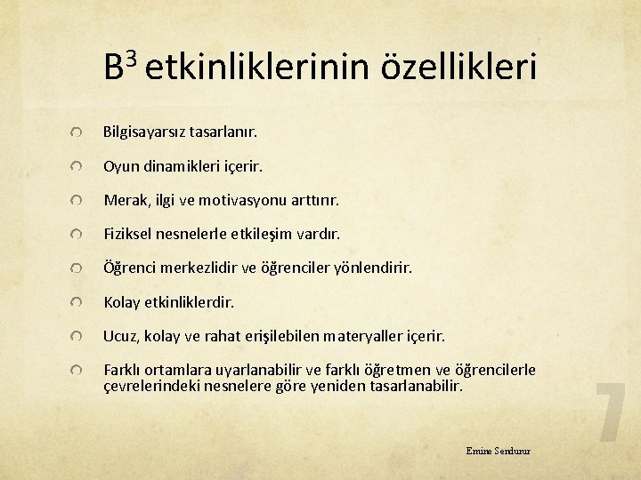 3 B etkinliklerinin özellikleri Bilgisayarsız tasarlanır. Oyun dinamikleri içerir. Merak, ilgi ve motivasyonu arttırır.