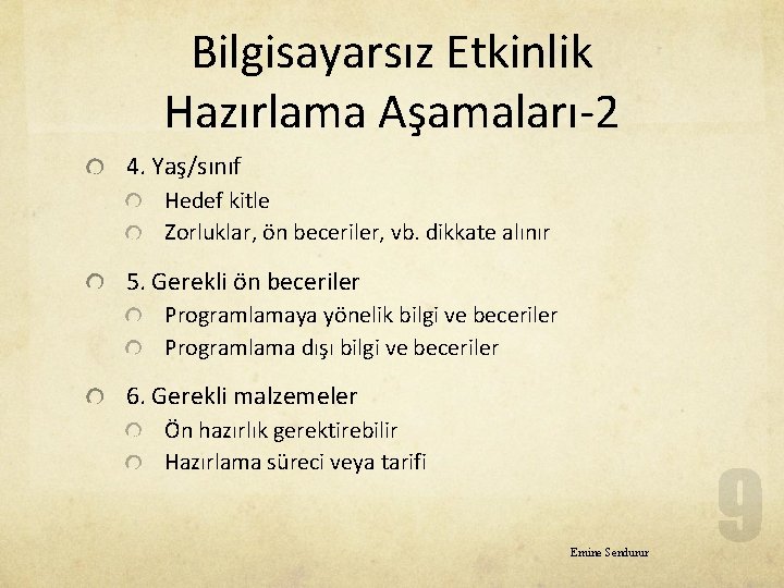 Bilgisayarsız Etkinlik Hazırlama Aşamaları-2 4. Yaş/sınıf Hedef kitle Zorluklar, ön beceriler, vb. dikkate alınır