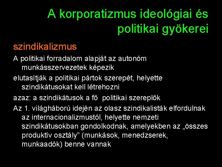 A korporatizmus ideológiai és politikai gyökerei szindikalizmus A politikai forradalom alapját az autonóm munkásszervezetek