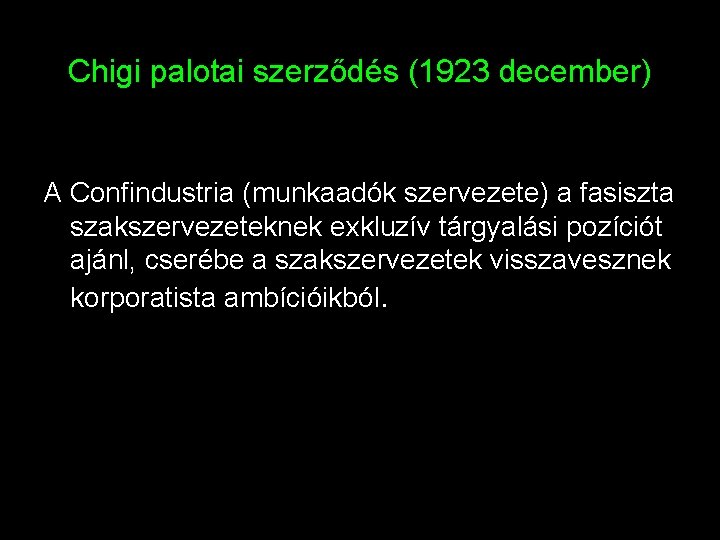 Chigi palotai szerződés (1923 december) A Confindustria (munkaadók szervezete) a fasiszta szakszervezeteknek exkluzív tárgyalási