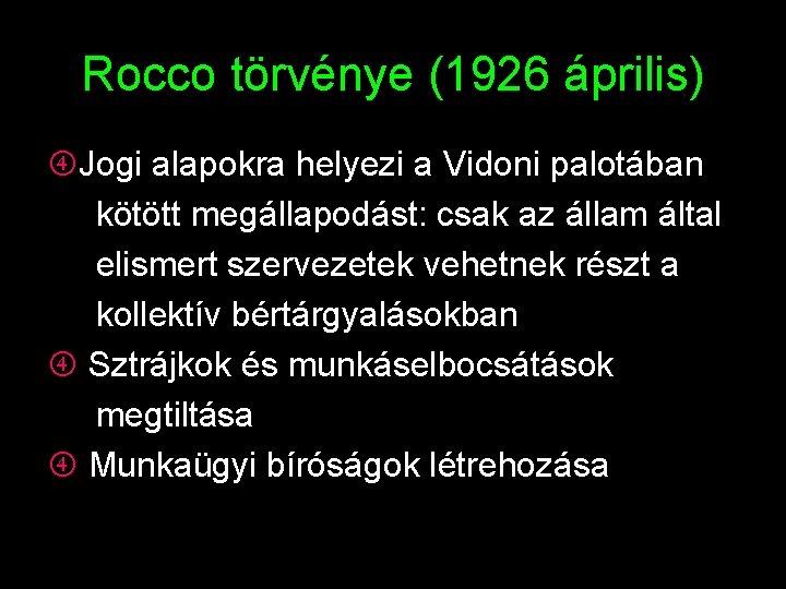 Rocco törvénye (1926 április) Jogi alapokra helyezi a Vidoni palotában kötött megállapodást: csak az