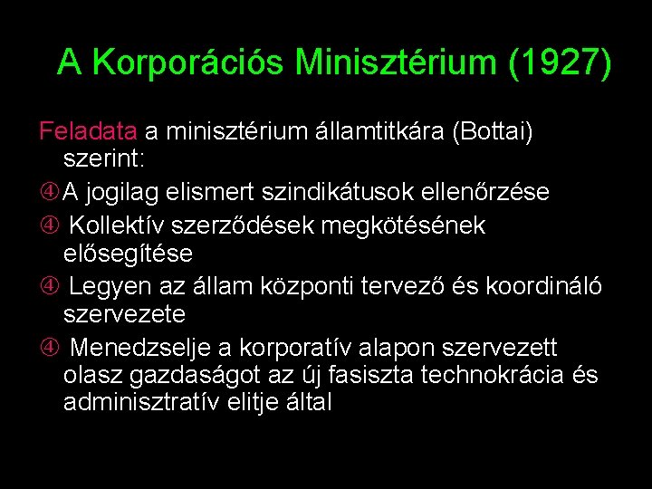 A Korporációs Minisztérium (1927) Feladata a minisztérium államtitkára (Bottai) szerint: A jogilag elismert szindikátusok