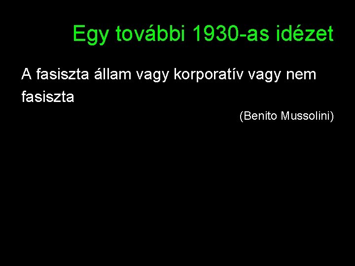 Egy további 1930 -as idézet A fasiszta állam vagy korporatív vagy nem fasiszta (Benito