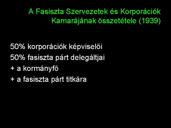 A Fasiszta Szervezetek és Korporációk Kamarájának összetétele (1939) 50% korporációk képviselői 50% fasiszta párt