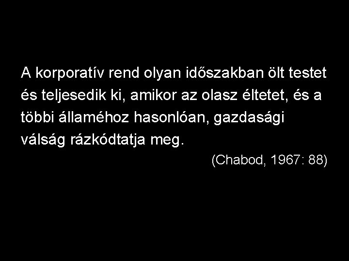 A korporatív rend olyan időszakban ölt testet és teljesedik ki, amikor az olasz éltetet,