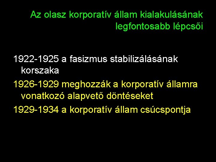 Az olasz korporatív állam kialakulásának legfontosabb lépcsői 1922 -1925 a fasizmus stabilizálásának korszaka 1926
