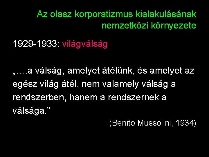 Az olasz korporatizmus kialakulásának nemzetközi környezete 1929 -1933: világválság „…. a válság, amelyet átélünk,