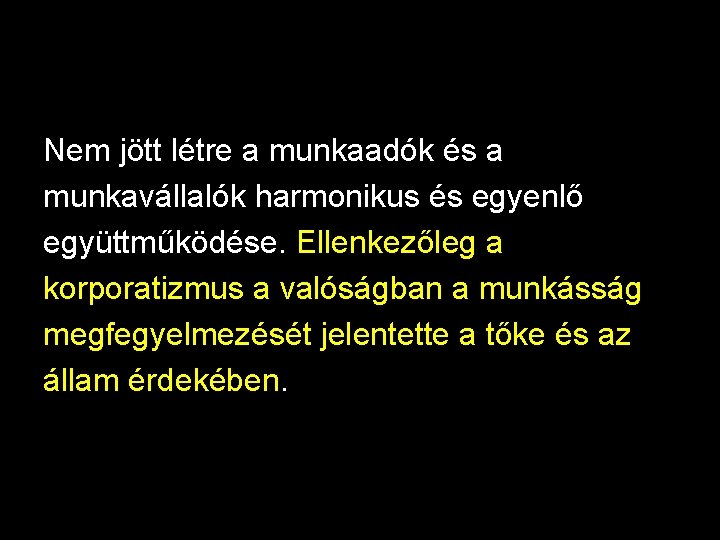 Nem jött létre a munkaadók és a munkavállalók harmonikus és egyenlő együttműködése. Ellenkezőleg a