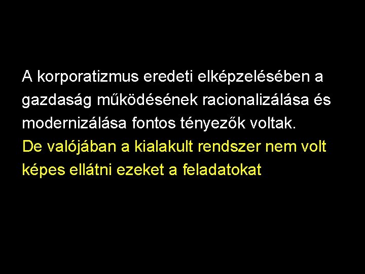 A korporatizmus eredeti elképzelésében a gazdaság működésének racionalizálása és modernizálása fontos tényezők voltak. De