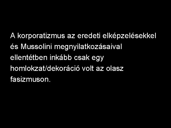 A korporatizmus az eredeti elképzelésekkel és Mussolini megnyilatkozásaival ellentétben inkább csak egy homlokzat/dekoráció volt
