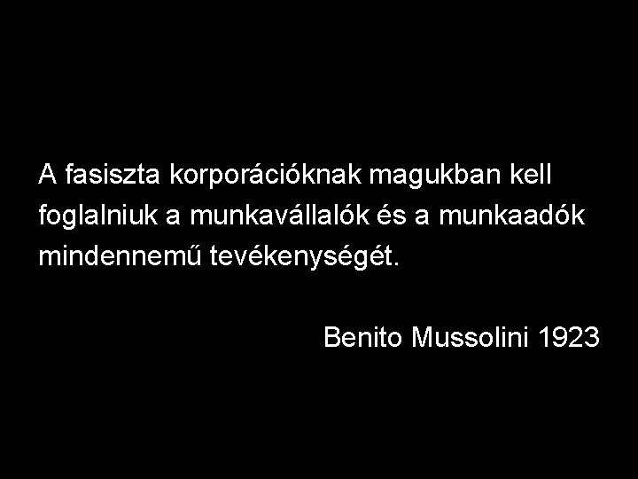 A fasiszta korporációknak magukban kell foglalniuk a munkavállalók és a munkaadók mindennemű tevékenységét. Benito