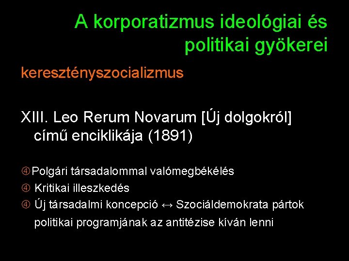 A korporatizmus ideológiai és politikai gyökerei keresztényszocializmus XIII. Leo Rerum Novarum [Új dolgokról] című