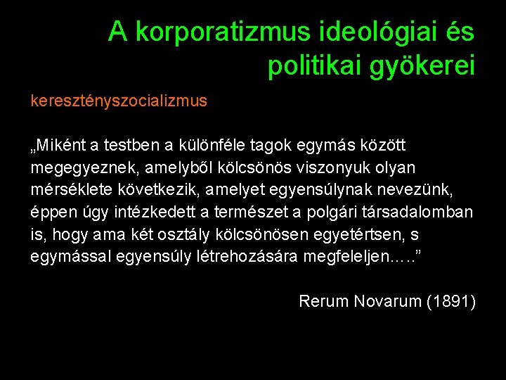 A korporatizmus ideológiai és politikai gyökerei keresztényszocializmus „Miként a testben a különféle tagok egymás