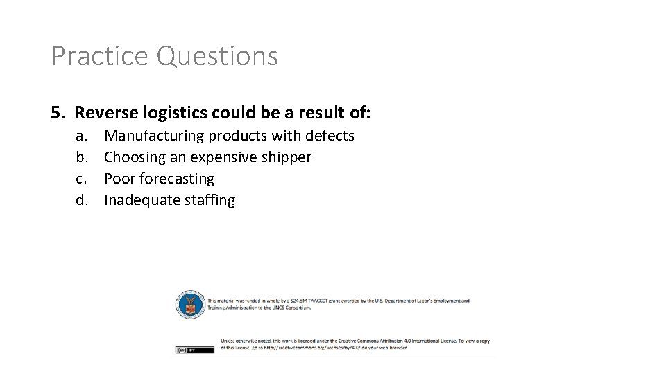 Practice Questions 5. Reverse logistics could be a result of: a. b. c. d.